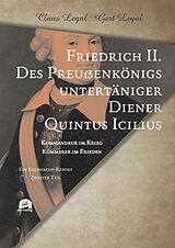 E-Book (pdf) Friedrich II. - Des Preußenkönigs untertäniger Diener Quintus Icilius von Claus Legal, Gert Legal