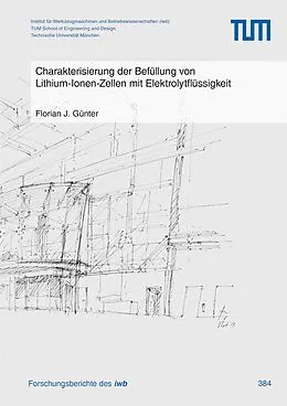 E-Book (pdf) Charakterisierung der Befüllung von Lithium-Ionen-Zellen mit Elektrolytflüssigkeit von Florian J. Günter
