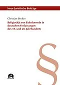 E-Book (pdf) Religiosität von Eidesformeln in deutschen Verfassungen des 19. und 20. Jahrhunderts von Christian Becker