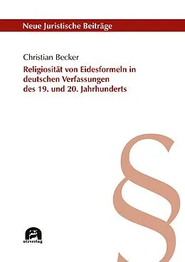 E-Book (pdf) Religiosität von Eidesformeln in deutschen Verfassungen des 19. und 20. Jahrhunderts von Christian Becker