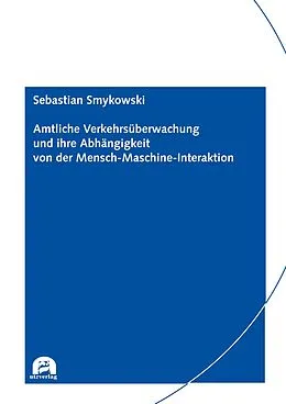 E-Book (pdf) Amtliche Verkehrsüberwachung und ihre Abhängigkeit von der Mensch-Maschine-Interaktion von Sebastian Smykowski