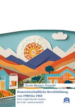 E-Book (pdf) Hauswirtschaftliche Berufsbildung von 1900 bis 1960 von Nicole Riemer-Trepohl