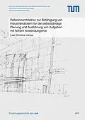 E-Book (pdf) Referenzarchitektur zur Befähigung von Industrierobotern für die selbstständige Planung und Ausführung von Aufgaben mit hohem Anwendungsmix von Lisa Christine Heuss