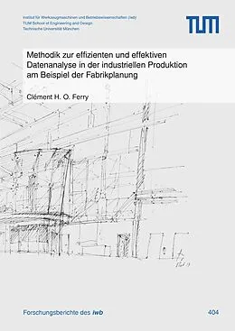 E-Book (pdf) Methodik zur effizienten und effektiven Datenanalyse in der industriellen Produktion am Beispiel der Fabrikplanung von Clément H. O. Ferry