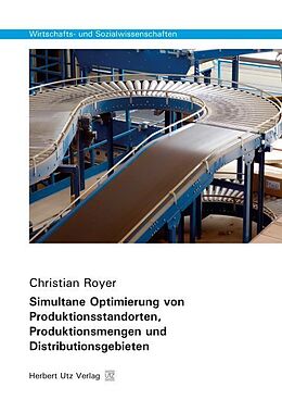 Kartonierter Einband Simultane Optimierung von Produktionsstandorten, Produktionsmengen und Distributionsgebieten von Christian Royer