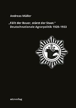 Kartonierter Einband »Fällt der Bauer, stürzt der Staat.« Deutschnationale Agrarpolitik 19281933 von Andreas Müller