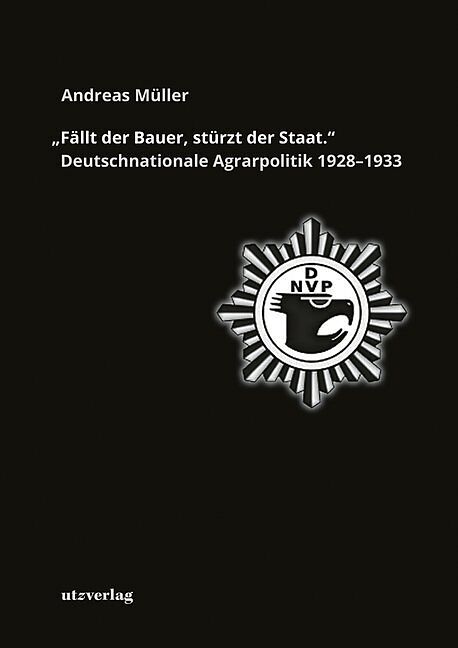 »Fällt der Bauer, stürzt der Staat.« Deutschnationale Agrarpolitik 19281933