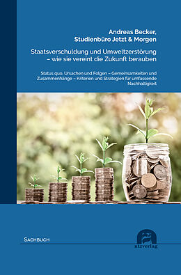 Kartonierter Einband Staatsverschuldung und Umweltzerstörung  wie sie vereint die Zukunft berauben von Andreas Becker, Studienbüro Jetzt &amp; Morgen