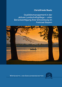 Kartonierter Einband Qualitätsmanagement in der aktiven Landschaftspflege  unter Berücksichtigung ihrer Entwicklung im Freistaat Bayern von Christfriede Baals