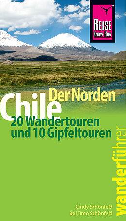 Kartonierter Einband Reise Know-How Wanderführer Chile  der Norden: 20 Wandertouren und 10 Gipfeltouren von Cindy Schönfeld, Kai Timo Schönfeld