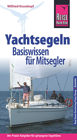 Kartonierter Einband Reise Know-How Yachtsegeln  Basiswissen für Mitsegler Der Praxis-Ratgeber für gelungene Segeltörns von Wilfried Krusekopf