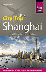 Kartonierter Einband Reise Know-How Reiseführer Shanghai (CityTrip PLUS) mit Hangzhou und Suzhou von Joerg Dreckmann