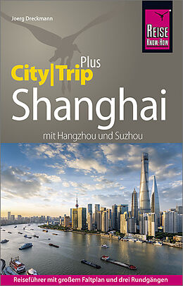 Kartonierter Einband Reise Know-How Reiseführer Shanghai (CityTrip PLUS) mit Hangzhou und Suzhou von Joerg Dreckmann