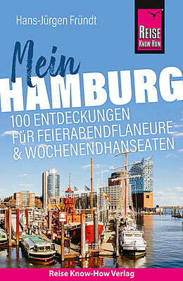 Kartonierter Einband Reise Know-How Reiseführer Mein Hamburg : 100 Entdeckungen für Feierabendflaneure und Wochenendhanseaten von Hans-Jürgen Fründt