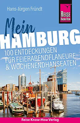 Kartonierter Einband Reise Know-How Reiseführer Mein Hamburg : 100 Entdeckungen für Feierabendflaneure und Wochenendhanseaten von Hans-Jürgen Fründt
