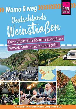 Kartonierter Einband Womo &amp; weg: Deutschlands Weinstraßen  Die schönsten Touren zwischen Mosel, Main und Kaiserstuhl von Gaby Gölz