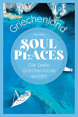 Kartonierter Einband Soul Places Griechenland  Die Seele Griechenlands spüren von Klaus Bötig