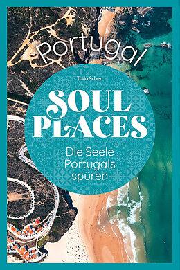 Kartonierter Einband Soul Places Portugal  Die Seele Portugals spüren von Thilo Scheu