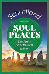 Kartonierter Einband Soul Places Schottland  Die Seele Schottlands spüren von Sandra Wickert