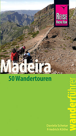 E-Book (pdf) Reise Know-How Wanderführer Madeira (50 Wandertouren): mit Karten, Höhenprofilen und GPS-Tracks von Daniela Schetar, Friedrich Köthe
