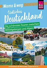 E-Book (pdf) Reise Know-How Womo & weg: Südliches Deutschland Die schönsten Touren zwischen Mittelgebirgen und Alpen von Gaby Gölz, Ines Friedrich, Daniel Fort