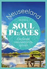 Kartonierter Einband Soul Places Neuseeland  Die Seele Neuseelands spüren von Elke Homburg