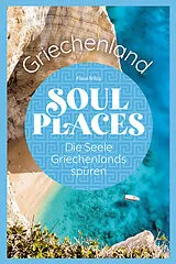 Kartonierter Einband (Kt) Soul Places Griechenland  Die Seele Griechenlands spüren von Klaus Bötig, Markus Bingel