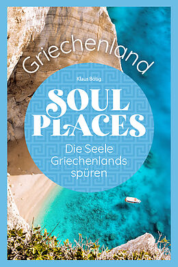 Kartonierter Einband Soul Places Griechenland - Die Seele Griechenlands spüren von Klaus Bötig, Markus Bingel