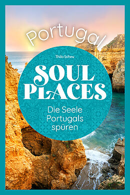 Kartonierter Einband Soul Places Portugal - Die Seele Portugals spüren von Thilo Scheu
