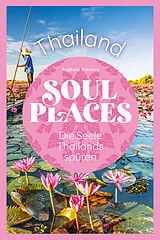 Kartonierter Einband Soul Places Thailand  Die Seele Thailands spüren von Angkana Sirisaeng