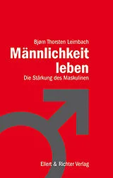 Kartonierter Einband Männlichkeit leben von Bjørn Thorsten Leimbach