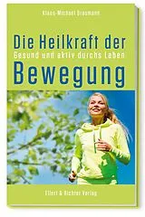 Kartonierter Einband Die Heilkraft der Bewegung von Klaus-Michael Braumann
