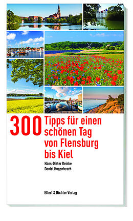 Kartonierter Einband 300 Tipps für einen schönen Tag von Flensburg bis Kiel von Hans-Dieter Reinke, Daniel Hugenbusch