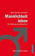 E-Book (epub) Männlichkeit leben von Björn Thorsten Leimbach