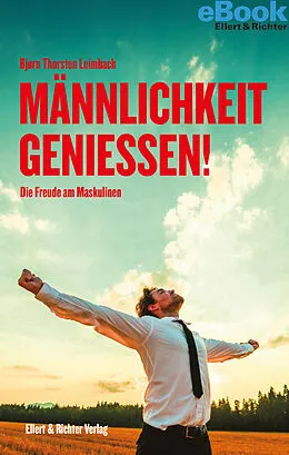 E-Book (epub) Männlichkeit genießen! von Bjørn Thorsten Leimbach