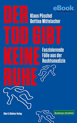 E-Book (epub) Der Tod gibt keine Ruhe von Klaus Püschel, Bettina Mittelacher