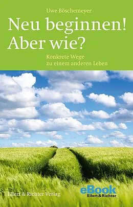 E-Book (epub) Neu beginnen! Aber wie? von Uwe Böschemeyer