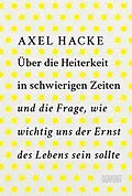 E-Book (epub) Über die Heiterkeit in schwierigen Zeiten und die Frage, wie wichtig uns der Ernst des Lebens sein sollte von Axel Hacke