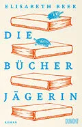 E-Book (epub) Die Bücherjägerin von Elisabeth Beer