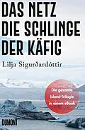 E-Book (epub) Das Netz, Die Schlinge & Der Käfig von Lilja Sigurðardóttir