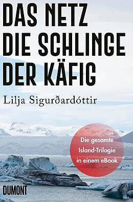 E-Book (epub) Das Netz, Die Schlinge & Der Käfig von Lilja Sigurðardóttir