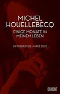 E-Book (epub) Einige Monate in meinem Leben von Michel Houellebecq