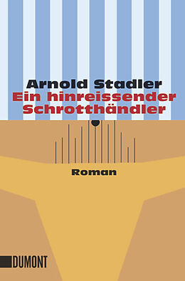 Kartonierter Einband Ein hinreissender Schrotthändler von Arnold Stadler