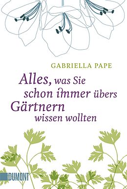 Kartonierter Einband Alles, was Sie schon immer übers Gärtnern wissen wollten von Gabriella Pape