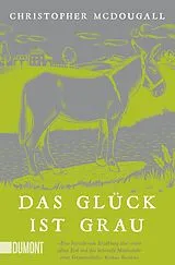 Kartonierter Einband (Kt) Das Glück ist grau von Christopher McDougall