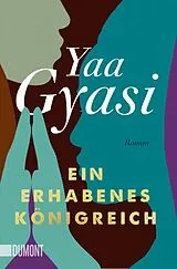 Kartonierter Einband Ein erhabenes Königreich von Yaa Gyasi