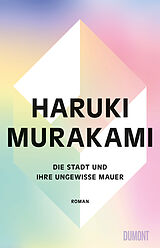 Fester Einband Die Stadt und ihre ungewisse Mauer von Haruki Murakami