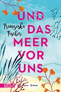 E-Book (epub) Und das Meer vor uns von Franziska Fischer