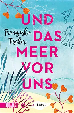 E-Book (epub) Und das Meer vor uns von Franziska Fischer