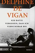 E-Book (epub) Ich hatte vergessen, dass ich verwundbar bin von Delphine Vigan